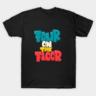 Four on the Floor -  House and Disco Music T-Shirt